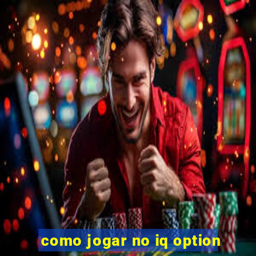 como jogar no iq option